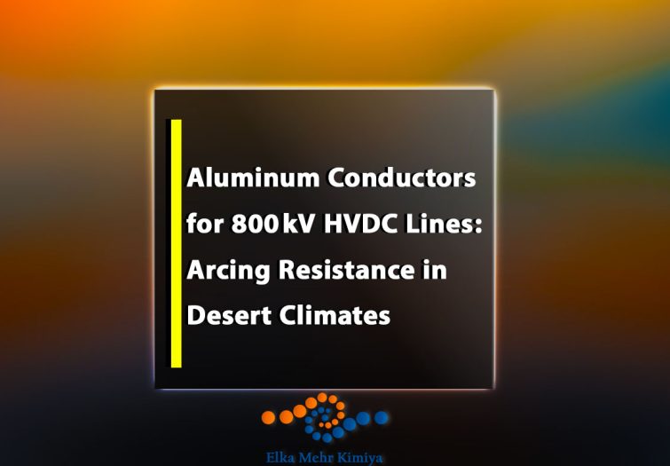 Aluminum Conductors for 800 kV HVDC Lines: Arcing Resistance in Desert Climates – ABB’s Sahara Transmission Project Specifications
